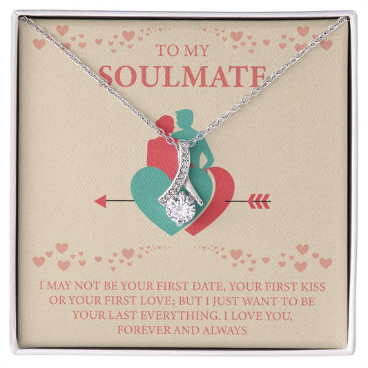 TO MY SOULMATE I MAY NOT BE YOUR FIRST DATE,_  Alluring Beauty Necklace Gift Jewelry