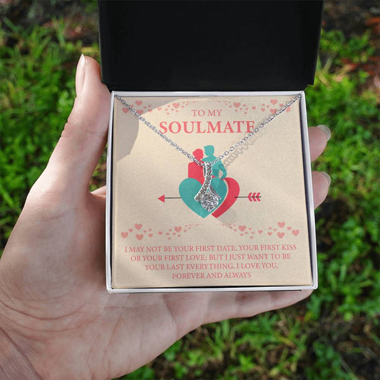 TO MY SOULMATE I MAY NOT BE YOUR FIRST DATE,_  Alluring Beauty Necklace Gift Jewelry