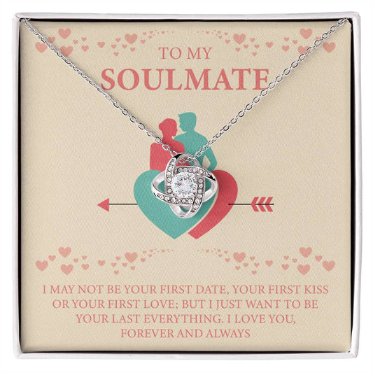 TO MY SOULMATE I MAY NOT BE YOUR FIRST DATE,_ Love Knot Necklace